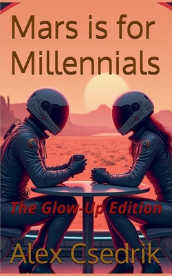 Mars is for Millennials - New Glow-Up Edition - Alex Csedrik