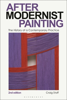 After Modernist Painting: The History of a Contemporary Practice - Craig Staff