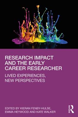 Research Impact and the Early Career Researcher: Lived Experiences, New Perspectives - Kieran Fenby-hulse