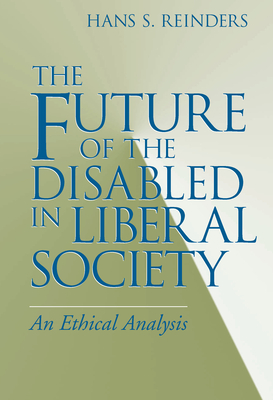 The Future of the Disabled in Liberal Society: An Ethical Analysis - Hans S. Reinders