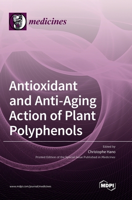 Antioxidant and Anti-aging Action of Plant Polyphenols - Christophe Hano