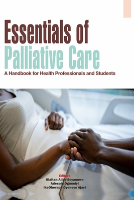 Essentials of Palliative Care: A Handbook for Health Professionals and Students - Adesola Ogunniyi