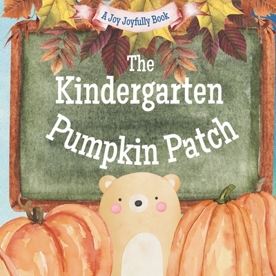 The Kindergarten Pumpkin Patch: A Fall Classroom Adventure - Joy Joyfully