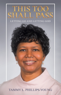 This Too Shall Pass: Letting Go and Letting God - Tammy L. Phillips-young