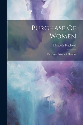 Coperta cărții 'Purchase Of Women: The Great Economic Blunder - Elizabeth Blackwell'