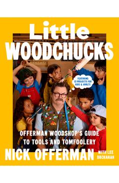 Poza produsului Little Woodchucks: Offerman Woodshop's Guide to Tools and Tomfoolery - Nick Offerman