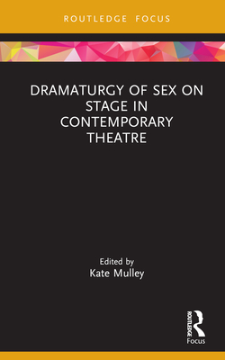 Dramaturgy of Sex on Stage in Contemporary Theatre - Kate Mulley