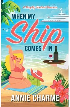 Coperta cărții 'When My Ship Comes In: A Naughty Nautical Romance - Annie Charme'