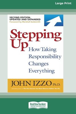 Stepping Up (Second Edition): How Taking Responsibility Changes Everything [Standard Large Print 16 Pt Edition] - John Izzo