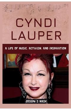 Coperta cărții 'Cyndi Lauper: A Life of Music, Activism, and Inspiration - Joseph S. Mask'