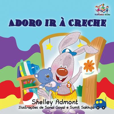 I Love to Go to Daycare (Portuguese Children's Book): Portuguese Book for Kids - Shelley Admont