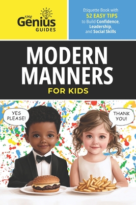 Modern Manners for Kids: Etiquette Book with 52 Easy Tips to Build Confidence, Leadership, and Social Skills - Idea Library