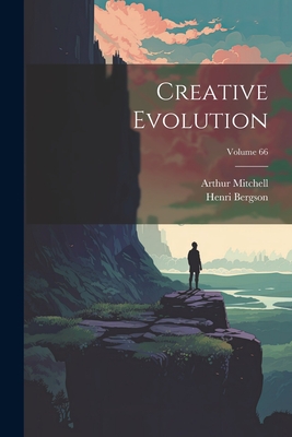 Creative Evolution; Volume 66 - Henri Bergson