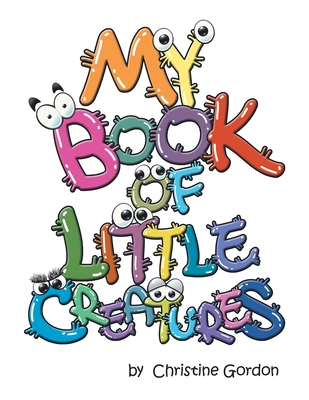 My Book of Little Creatures - Christine Gordon