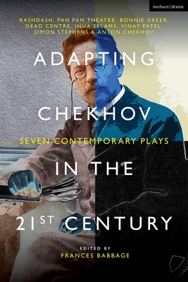 Adapting Chekhov in the 21st Century: Seven Contemporary Plays - 