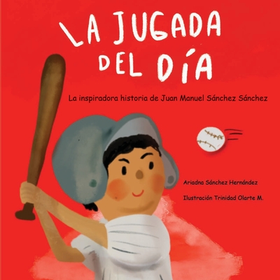 La jugada del día: Historia basada en la vida de Juan Manuel Sánchez Sánchez: - Ariadna Sánchez