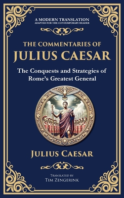 The Commentaries of Julius Caesar: The Conquests and Strategies of Rome's Greatest General (Deluxe Hardbound Edition) - Julius Caesar