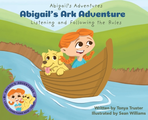 Abigail's Ark Adventure: Learning to Listen and Follow the Rules - Tonya Truster