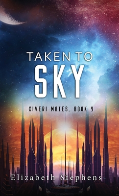 Taken to Sky: A SciFi Alien Romance (Xiveri Mates Book 9) - Elizabeth Stephens