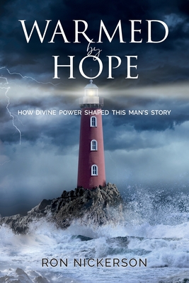 Coperta cărții 'Warmed by Hope: How Divine Power Shaped This Man's Story - Ron Nickerson'