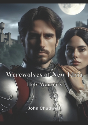 Werewolves of New Idria: Holy Warriors - John Chadwell