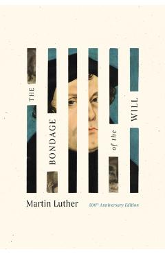 The Bondage of the Will - Martin Luther