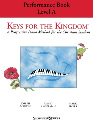 Keys for the Kingdom - Performance Book, Level a: A Progressive Piano Method for the Christian Student - 