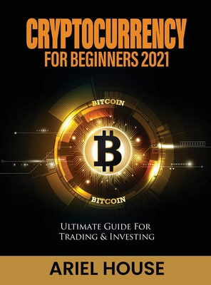 Cryptocurrency for Beginners 2021: Ultimate Guide For Trading & Investing - 