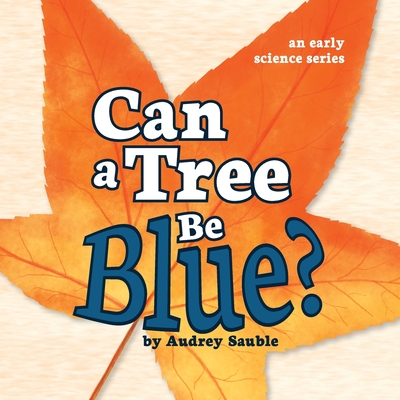 Can a Tree Be Blue? - Audrey Sauble