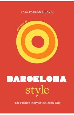 Coperta cărții Little Book of Barcelona Style: The Fashion Story of the Iconic City - Laia Farran Graves