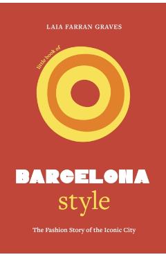 Little Book of Barcelona Style: The Fashion Story of the Iconic City - Laia Farran Graves