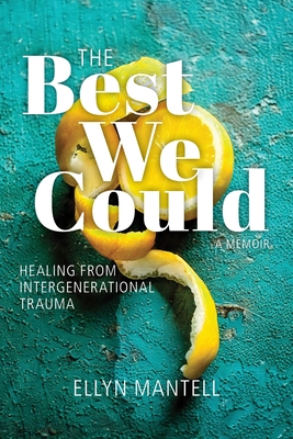 The Best We Could: Healing from Intergenerational Trauma - Ellyn Mantell