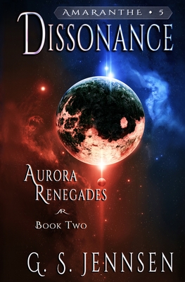 Dissonance: Aurora Renegades Book Two - G. S. Jennsen