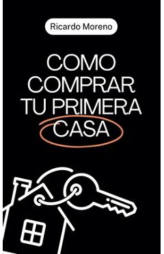 Como Comprar tu Primera Casa - Ricardo Moreno