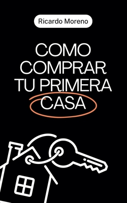Como Comprar tu Primera Casa - Ricardo Moreno