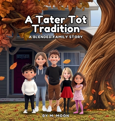 A Tater Tot Tradition: A Blended Family Story - M. Moon