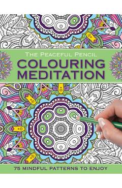 Coperta cărții 'The Peaceful Pencil: Colouring Meditation: 75 Mindful Designs to Colour in -'