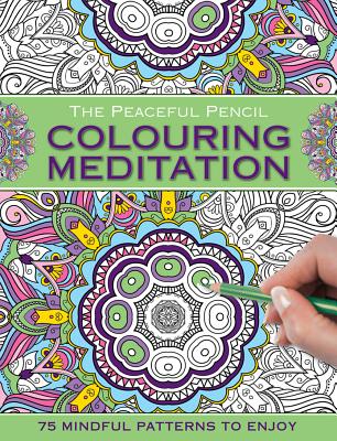 Coperta cărții 'The Peaceful Pencil: Colouring Meditation: 75 Mindful Designs to Colour in -'