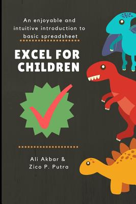 Excel for Children: An enjoyable and intuitive introduction to basic spreadsheet - Zico Pratama Putra