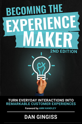 Becoming the Experience Maker (2nd Edition): Turn Everyday Interactions Into Remarkable Customer Experiences -