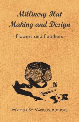 Millinery Hat Making And Design - Flowers And Feathers - 
