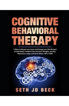Coperta cărții 'Cognitive Behavioral Therapy: 7 Ways to Retrain your brain and Change your Life (Revised & Expanded) and Freedom from'