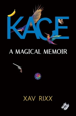 Kace: A Magical Memoir - Xav Rixx