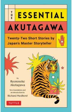 The Essential Akutagawa: Twenty-Two Short Stories by the Japan's Master Storyteller - Ryunosuke Akutagawa