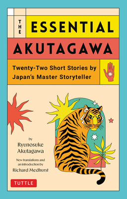 The Essential Akutagawa: Twenty-Two Short Stories by the Japan's Master Storyteller - Ryunosuke Akutagawa