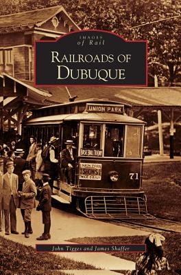 Railroads of Dubuque - John Tigges