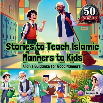 Stories to Teach Islamic Manners to Kids: Allah's Guidance for Good Manners - Aasma S