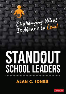 Standout School Leaders: Challenging What It Means to Lead - Alan C. Jones