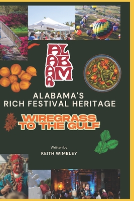 Alabama's Rich Festival Heritage: Wiregrass to The Gulf - Keith Wimbley