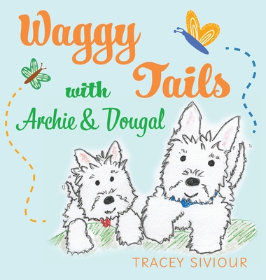 Waggy Tails with Archie & Dougal - Tracey Siviour